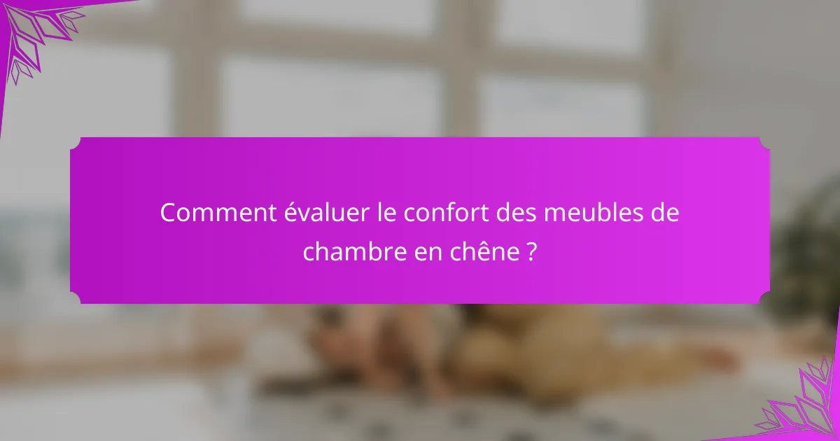Comment évaluer le confort des meubles de chambre en chêne ?