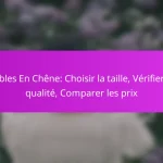 Tables En Chêne: Choisir la taille, Vérifier la qualité, Comparer les prix