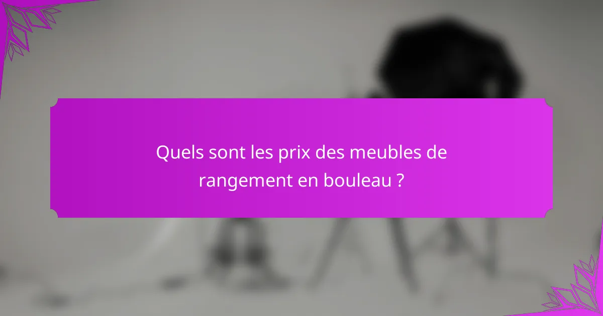 Quels sont les prix des meubles de rangement en bouleau ?
